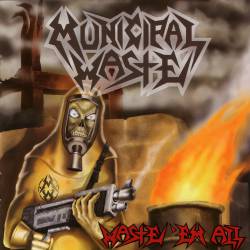 Municipal Waste : Waste 'Em All